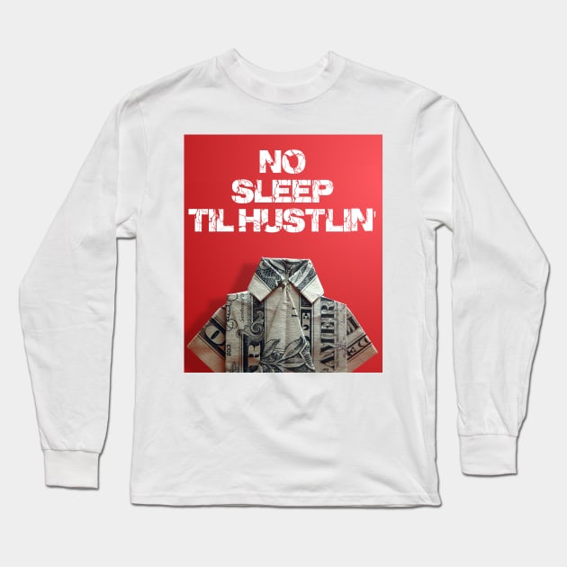 no sleep til hustlin' Long Sleeve T-Shirt by thehollowpoint